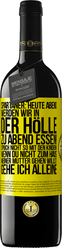 39,95 € Kostenloser Versand | Rotwein RED Ausgabe MBE Reserve Spartaner: Heute Abend werden wir in der Hölle zu Abend essen! Sprich nicht so mit den Kindern. Wenn du nicht zum Haus meiner Mu Gelbes Etikett. Anpassbares Etikett Reserve 12 Monate Ernte 2014 Tempranillo