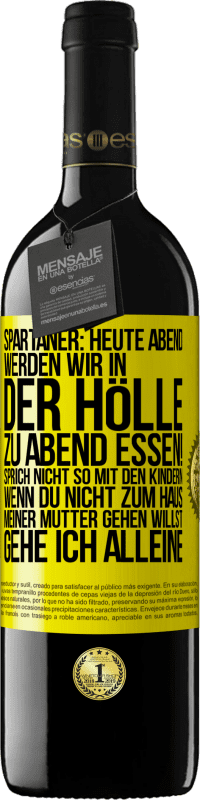 39,95 € Kostenloser Versand | Rotwein RED Ausgabe MBE Reserve Spartaner: Heute Abend werden wir in der Hölle zu Abend essen! Sprich nicht so mit den Kindern. Wenn du nicht zum Haus meiner Mu Gelbes Etikett. Anpassbares Etikett Reserve 12 Monate Ernte 2016 Tempranillo