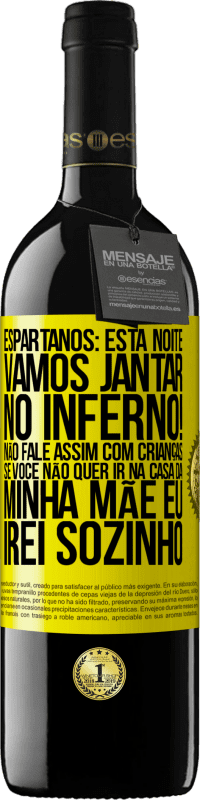 39,95 € Envio grátis | Vinho tinto Edição RED MBE Reserva Espartanos: esta noite vamos jantar no inferno! Não fale assim com crianças. Se você não quer ir na casa da minha mãe eu Etiqueta Amarela. Etiqueta personalizável Reserva 12 Meses Colheita 2015 Tempranillo