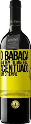 39,95 € Envio grátis | Vinho tinto Edição RED MBE Reserva O babaca não tem til, mas fica acentuado com o tempo Etiqueta Amarela. Etiqueta personalizável Reserva 12 Meses Colheita 2016 Tempranillo
