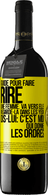 39,95 € Envoi gratuit | Vin rouge Édition RED MBE Réserve Guide pour faire rire une femme: va vers elle. Regarde-la dans les yeux. Dis-lui: c'est moi qui donne les ordres Étiquette Jaune. Étiquette personnalisable Réserve 12 Mois Récolte 2015 Tempranillo