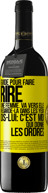 39,95 € Envoi gratuit | Vin rouge Édition RED MBE Réserve Guide pour faire rire une femme: va vers elle. Regarde-la dans les yeux. Dis-lui: c'est moi qui donne les ordres Étiquette Jaune. Étiquette personnalisable Réserve 12 Mois Récolte 2014 Tempranillo