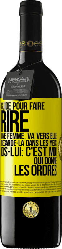 39,95 € Envoi gratuit | Vin rouge Édition RED MBE Réserve Guide pour faire rire une femme: va vers elle. Regarde-la dans les yeux. Dis-lui: c'est moi qui donne les ordres Étiquette Jaune. Étiquette personnalisable Réserve 12 Mois Récolte 2016 Tempranillo