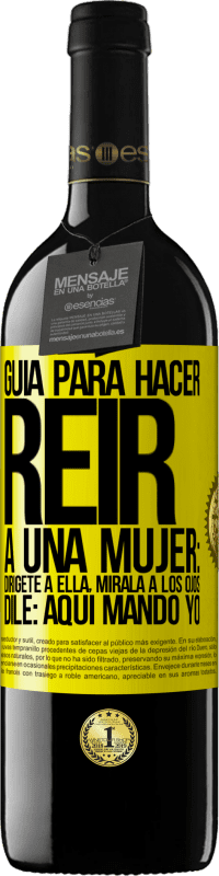 39,95 € Envío gratis | Vino Tinto Edición RED MBE Reserva Guía para hacer reír a una mujer: Dirígete a ella. Mírala a los ojos. Dile: aquí mando yo Etiqueta Amarilla. Etiqueta personalizable Reserva 12 Meses Cosecha 2014 Tempranillo