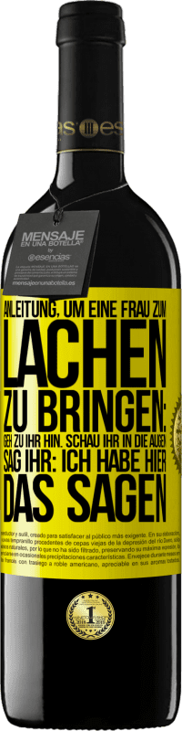 39,95 € Kostenloser Versand | Rotwein RED Ausgabe MBE Reserve Anleitung, um eine Frau zum Lachen zu bringen: Geh zu ihr hin. Schau ihr in die Augen. Sag ihr: Ich habe hier das Sagen Gelbes Etikett. Anpassbares Etikett Reserve 12 Monate Ernte 2014 Tempranillo