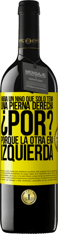 39,95 € Envío gratis | Vino Tinto Edición RED MBE Reserva Había un niño que sólo tenía una pierna derecha. ¿Por? Porque la otra era izquierda Etiqueta Amarilla. Etiqueta personalizable Reserva 12 Meses Cosecha 2015 Tempranillo