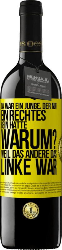 39,95 € Kostenloser Versand | Rotwein RED Ausgabe MBE Reserve Da war ein Junge, der nur ein rechtes Bein hatte. Warum? Weil das andere das Linke war Gelbes Etikett. Anpassbares Etikett Reserve 12 Monate Ernte 2014 Tempranillo