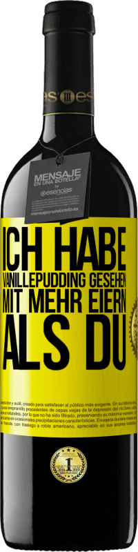 39,95 € Kostenloser Versand | Rotwein RED Ausgabe MBE Reserve Ich habe Vanillepudding gesehen mit mehr Eiern als du Gelbes Etikett. Anpassbares Etikett Reserve 12 Monate Ernte 2014 Tempranillo