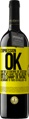 39,95 € Envoi gratuit | Vin rouge Édition RED MBE Réserve L'expression OK vient de la Guerre de Sécession, quand il n'y avait pas de victimes sur le champ de bataille on écrivait 0 tués Étiquette Jaune. Étiquette personnalisable Réserve 12 Mois Récolte 2015 Tempranillo