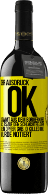 39,95 € Kostenloser Versand | Rotwein RED Ausgabe MBE Reserve Der Ausdruck OK stammt aus dem Bürgerkrieg, als es auf den Schlachtfeldern kein Opfer gab. 0 Killed (OK) wurde notiert Gelbes Etikett. Anpassbares Etikett Reserve 12 Monate Ernte 2014 Tempranillo