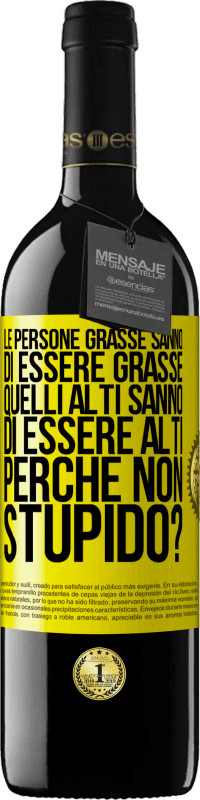 39,95 € Spedizione Gratuita | Vino rosso Edizione RED MBE Riserva Le persone grasse sanno di essere grasse. Quelli alti sanno di essere alti. Perché non stupido? Etichetta Gialla. Etichetta personalizzabile Riserva 12 Mesi Raccogliere 2014 Tempranillo