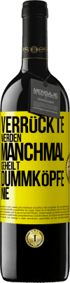 39,95 € Kostenloser Versand | Rotwein RED Ausgabe MBE Reserve Verrückte werden manchmal geheilt, Dummköpfe nie Gelbes Etikett. Anpassbares Etikett Reserve 12 Monate Ernte 2015 Tempranillo