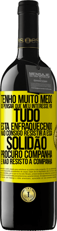 39,95 € Envio grátis | Vinho tinto Edição RED MBE Reserva Tenho muito medo de pensar que meu interesse por tudo está enfraquecendo. Não consigo resistir a essa solidão. Procuro Etiqueta Amarela. Etiqueta personalizável Reserva 12 Meses Colheita 2014 Tempranillo