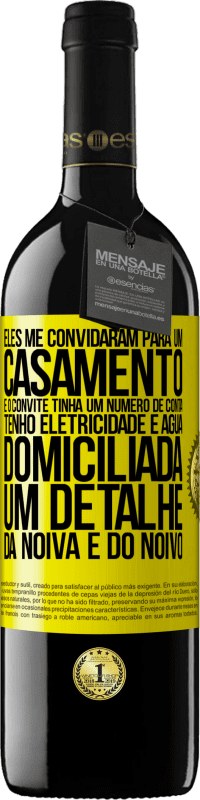 39,95 € Envio grátis | Vinho tinto Edição RED MBE Reserva Eles me convidaram para um casamento e o convite tinha um número de conta. Tenho eletricidade e água domiciliada. Um detalhe Etiqueta Amarela. Etiqueta personalizável Reserva 12 Meses Colheita 2014 Tempranillo