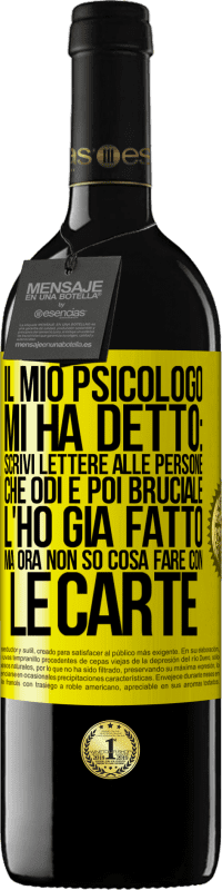 39,95 € Spedizione Gratuita | Vino rosso Edizione RED MBE Riserva Il mio psicologo mi ha detto: scrivi lettere alle persone che odi e poi bruciale. L'ho già fatto, ma ora non so cosa fare Etichetta Gialla. Etichetta personalizzabile Riserva 12 Mesi Raccogliere 2015 Tempranillo