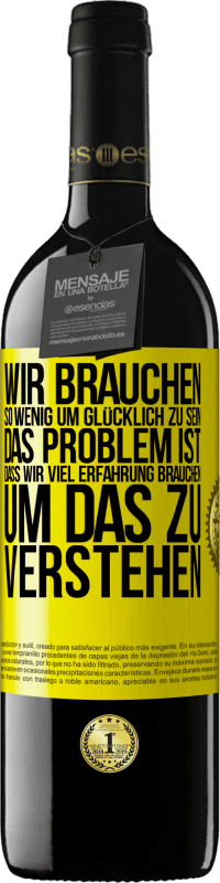 39,95 € Kostenloser Versand | Rotwein RED Ausgabe MBE Reserve Wir brauchen so wenig, um glücklich zu sein ... Das Problem ist, dass wir viel Erfahrung brauchen, um das zu verstehen Gelbes Etikett. Anpassbares Etikett Reserve 12 Monate Ernte 2014 Tempranillo