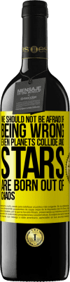 39,95 € 免费送货 | 红酒 RED版 MBE 预订 我们不应该害怕犯错，即使行星相撞并且恒星也因混乱而诞生 黄色标签. 可自定义的标签 预订 12 个月 收成 2016 Tempranillo