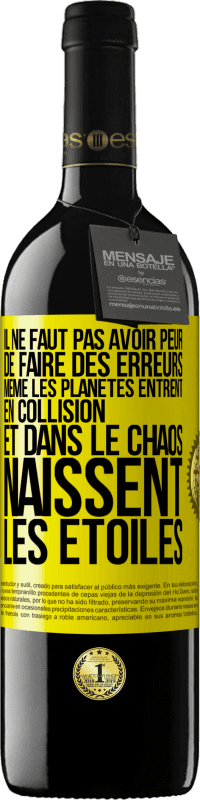 39,95 € Envoi gratuit | Vin rouge Édition RED MBE Réserve Il ne faut pas avoir peur de faire des erreurs, même les planètes entrent en collision et dans le chaos naissent les étoiles Étiquette Jaune. Étiquette personnalisable Réserve 12 Mois Récolte 2015 Tempranillo