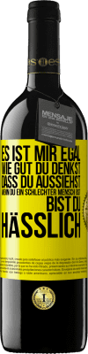 39,95 € Kostenloser Versand | Rotwein RED Ausgabe MBE Reserve Es ist mir egal, wie gut du denkst, dass du aussiehst, wenn du ein schlechter Mensch bist ... bist du hässlich Gelbes Etikett. Anpassbares Etikett Reserve 12 Monate Ernte 2015 Tempranillo