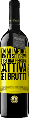 39,95 € Spedizione Gratuita | Vino rosso Edizione RED MBE Riserva Non mi importa quanto sei bravo, se sei una persona cattiva ... sei brutto Etichetta Gialla. Etichetta personalizzabile Riserva 12 Mesi Raccogliere 2015 Tempranillo