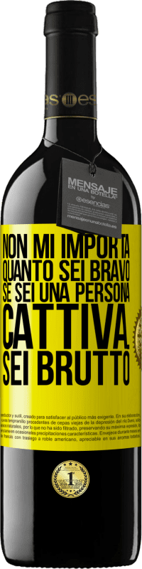 39,95 € Spedizione Gratuita | Vino rosso Edizione RED MBE Riserva Non mi importa quanto sei bravo, se sei una persona cattiva ... sei brutto Etichetta Gialla. Etichetta personalizzabile Riserva 12 Mesi Raccogliere 2014 Tempranillo