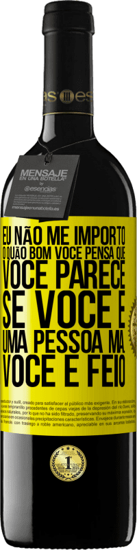 39,95 € Envio grátis | Vinho tinto Edição RED MBE Reserva Eu não me importo o quão bom você pensa que você parece, se você é uma pessoa má ... você é feio Etiqueta Amarela. Etiqueta personalizável Reserva 12 Meses Colheita 2014 Tempranillo