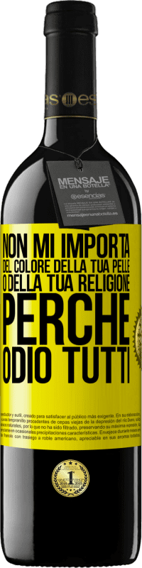 39,95 € Spedizione Gratuita | Vino rosso Edizione RED MBE Riserva Non mi importa del colore della tua pelle o della tua religione perché odio tutti Etichetta Gialla. Etichetta personalizzabile Riserva 12 Mesi Raccogliere 2014 Tempranillo