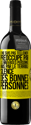 39,95 € Envoi gratuit | Vin rouge Édition RED MBE Réserve Je ne suis pas tellement préoccupé par les mauvaises personnes, mais par le terrible silence des bonnes personnes Étiquette Jaune. Étiquette personnalisable Réserve 12 Mois Récolte 2015 Tempranillo