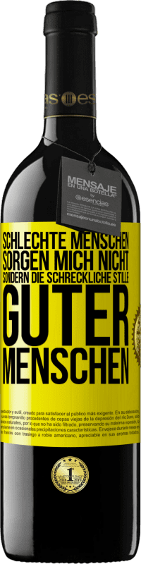 39,95 € Kostenloser Versand | Rotwein RED Ausgabe MBE Reserve Schlechte Menschen sorgen mich nicht, sondern die schreckliche Stille guter Menschen Gelbes Etikett. Anpassbares Etikett Reserve 12 Monate Ernte 2015 Tempranillo