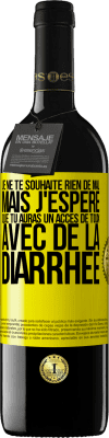 39,95 € Envoi gratuit | Vin rouge Édition RED MBE Réserve Je ne te souhaite rien de mal, mais j'espère que tu auras un accès de toux avec de la diarrhée Étiquette Jaune. Étiquette personnalisable Réserve 12 Mois Récolte 2015 Tempranillo