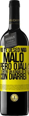 39,95 € Envío gratis | Vino Tinto Edición RED MBE Reserva No te deseo nada malo, pero ojalá te entre un ataque de tos con diarrea Etiqueta Amarilla. Etiqueta personalizable Reserva 12 Meses Cosecha 2016 Tempranillo