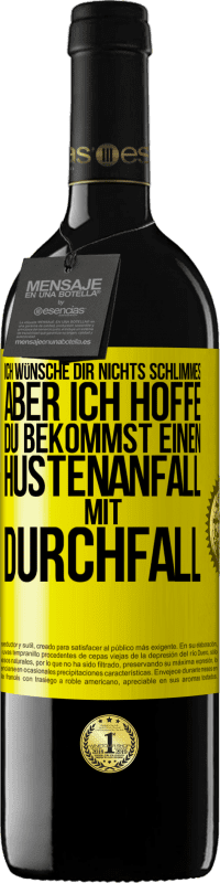 39,95 € Kostenloser Versand | Rotwein RED Ausgabe MBE Reserve Ich wünsche dir nichts Schlimmes, aber ich hoffe, du bekommst einen Hustenanfall mit Durchfall Gelbes Etikett. Anpassbares Etikett Reserve 12 Monate Ernte 2015 Tempranillo