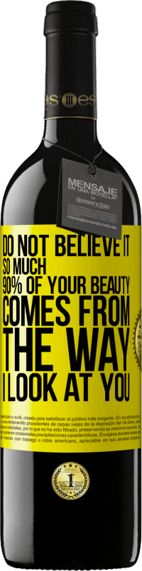 39,95 € 送料無料 | 赤ワイン REDエディション MBE 予約する そんなに信じないでください。あなたの美しさの90％は私があなたを見る方法から来ています 黄色のラベル. カスタマイズ可能なラベル 予約する 12 月 収穫 2016 Tempranillo