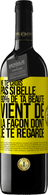 39,95 € Envoi gratuit | Vin rouge Édition RED MBE Réserve Ne te crois pas si belle. 90% de ta beauté vient de la façon dont je te regarde Étiquette Jaune. Étiquette personnalisable Réserve 12 Mois Récolte 2014 Tempranillo