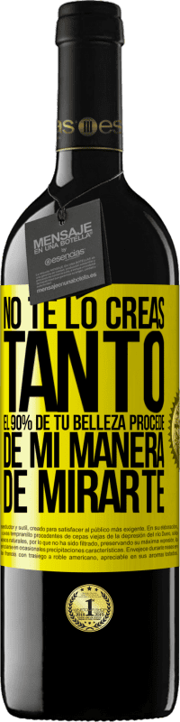 39,95 € Envío gratis | Vino Tinto Edición RED MBE Reserva No te lo creas tanto. El 90% de tu belleza procede de mi manera de mirarte Etiqueta Amarilla. Etiqueta personalizable Reserva 12 Meses Cosecha 2016 Tempranillo