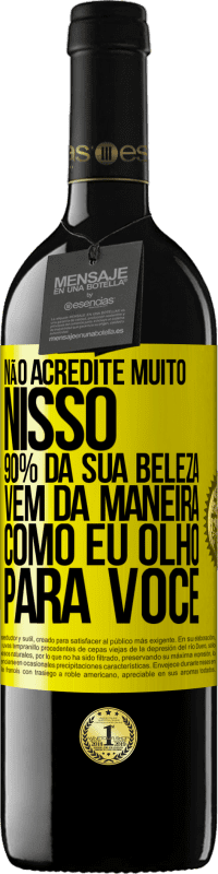 39,95 € Envio grátis | Vinho tinto Edição RED MBE Reserva Não acredite muito nisso. 90% da sua beleza vem da maneira como eu olho para você Etiqueta Amarela. Etiqueta personalizável Reserva 12 Meses Colheita 2016 Tempranillo