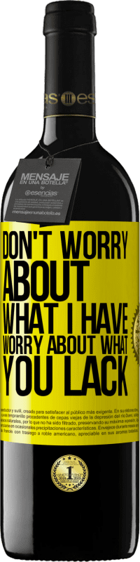39,95 € Free Shipping | Red Wine RED Edition MBE Reserve Don't worry about what I have, worry about what you lack Yellow Label. Customizable label Reserve 12 Months Harvest 2016 Tempranillo