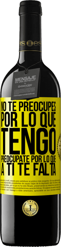 39,95 € Envío gratis | Vino Tinto Edición RED MBE Reserva No te preocupes por lo que tengo, preocúpate por lo que a ti te falta Etiqueta Amarilla. Etiqueta personalizable Reserva 12 Meses Cosecha 2016 Tempranillo