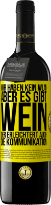 39,95 € Kostenloser Versand | Rotwein RED Ausgabe MBE Reserve Wir haben kein WLAN, aber es gibt Wein, der erleichtert auch die Kommunikation Gelbes Etikett. Anpassbares Etikett Reserve 12 Monate Ernte 2015 Tempranillo