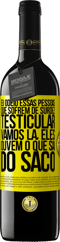 39,95 € Envio grátis | Vinho tinto Edição RED MBE Reserva Eu odeio essas pessoas que sofrem de surdez testicular ... vamos lá, eles ouvem o que sai do saco Etiqueta Amarela. Etiqueta personalizável Reserva 12 Meses Colheita 2014 Tempranillo