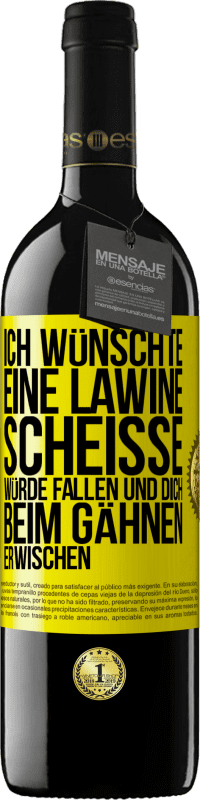 39,95 € Kostenloser Versand | Rotwein RED Ausgabe MBE Reserve Ich wünschte, eine Lawine Scheiße würde fallen und dich beim Gähnen erwischen Gelbes Etikett. Anpassbares Etikett Reserve 12 Monate Ernte 2014 Tempranillo