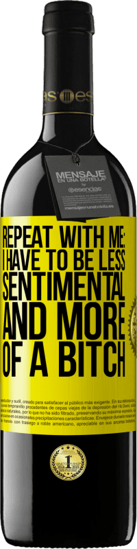 39,95 € Free Shipping | Red Wine RED Edition MBE Reserve Repeat with me: I have to be less sentimental and more of a bitch Yellow Label. Customizable label Reserve 12 Months Harvest 2016 Tempranillo