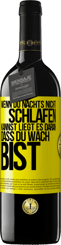 39,95 € Kostenloser Versand | Rotwein RED Ausgabe MBE Reserve Wenn du nachts nicht schlafen kannst, liegt es daran, dass du wach bist Gelbes Etikett. Anpassbares Etikett Reserve 12 Monate Ernte 2015 Tempranillo