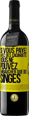 39,95 € Envoi gratuit | Vin rouge Édition RED MBE Réserve Si vous payez avec des cacahuètes, vous ne pouvez embaucher que des singes Étiquette Jaune. Étiquette personnalisable Réserve 12 Mois Récolte 2014 Tempranillo