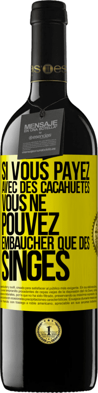 39,95 € Envoi gratuit | Vin rouge Édition RED MBE Réserve Si vous payez avec des cacahuètes, vous ne pouvez embaucher que des singes Étiquette Jaune. Étiquette personnalisable Réserve 12 Mois Récolte 2016 Tempranillo