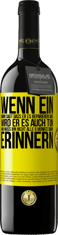 39,95 € Kostenloser Versand | Rotwein RED Ausgabe MBE Reserve Wenn ein Mann sagt, dass er es reparieren wird, wird er es auch tun. Man muss ihn nicht alle 6 Monate daran erinnern Gelbes Etikett. Anpassbares Etikett Reserve 12 Monate Ernte 2014 Tempranillo