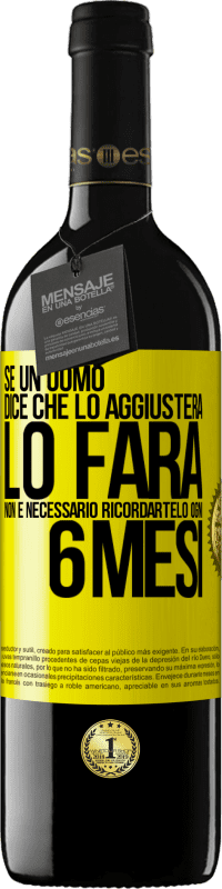 39,95 € Spedizione Gratuita | Vino rosso Edizione RED MBE Riserva Se un uomo dice che lo aggiusterà, lo farà. Non è necessario ricordartelo ogni 6 mesi Etichetta Gialla. Etichetta personalizzabile Riserva 12 Mesi Raccogliere 2014 Tempranillo