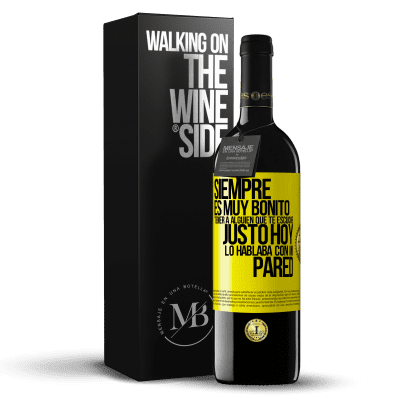 «Siempre es muy bonito tener a alguien que te escuche. Justo hoy lo hablaba con mi pared» Edición RED MBE Reserva