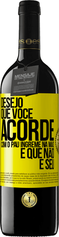 39,95 € Envio grátis | Vinho tinto Edição RED MBE Reserva Desejo que você acorde com o pau íngreme na mão e que não é seu Etiqueta Amarela. Etiqueta personalizável Reserva 12 Meses Colheita 2016 Tempranillo