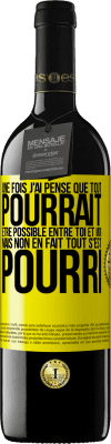 39,95 € Envoi gratuit | Vin rouge Édition RED MBE Réserve Une fois j'ai pensé que tout pourrait être possible entre toi et moi. Mais, non, en fait tout s'est pourri Étiquette Jaune. Étiquette personnalisable Réserve 12 Mois Récolte 2016 Tempranillo